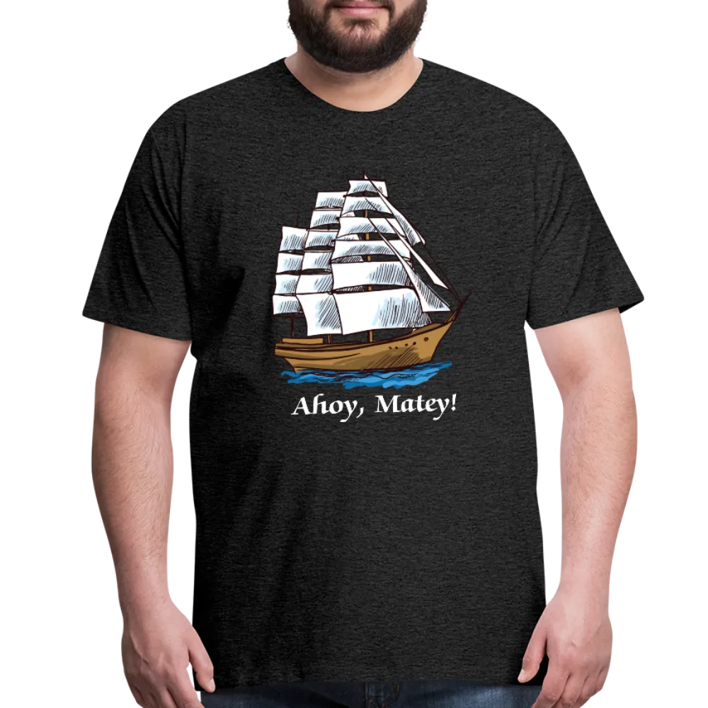 Ahoy, Matey!  Sailing Ship Premium T-Shirt