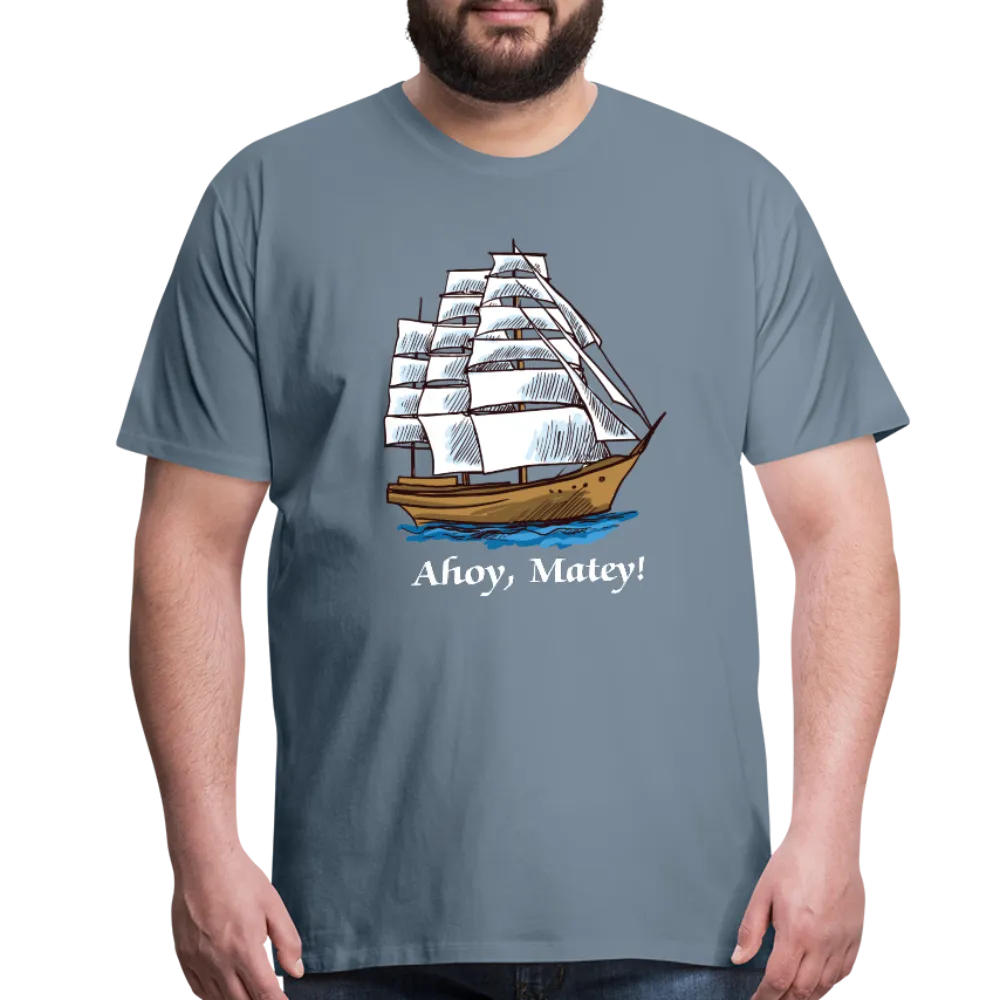Ahoy, Matey!  Sailing Ship Premium T-Shirt