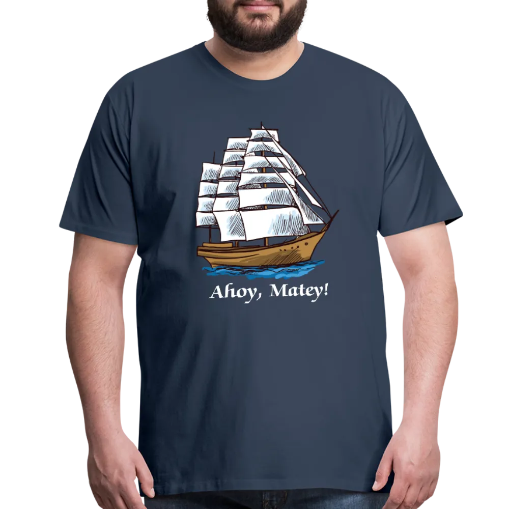 Ahoy, Matey!  Sailing Ship Premium T-Shirt