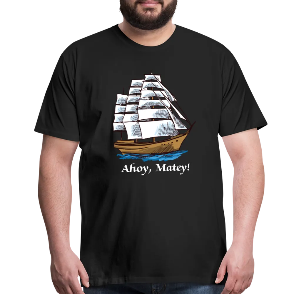 Ahoy, Matey!  Sailing Ship Premium T-Shirt